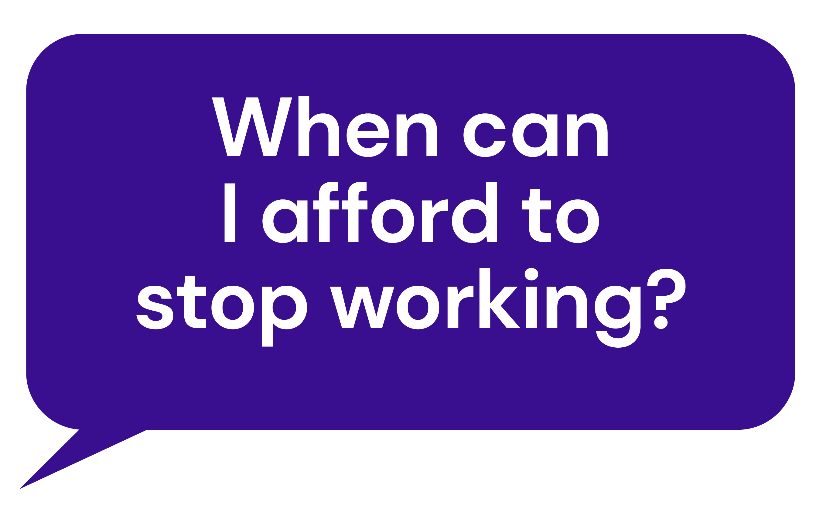 When can I afford to stop working?